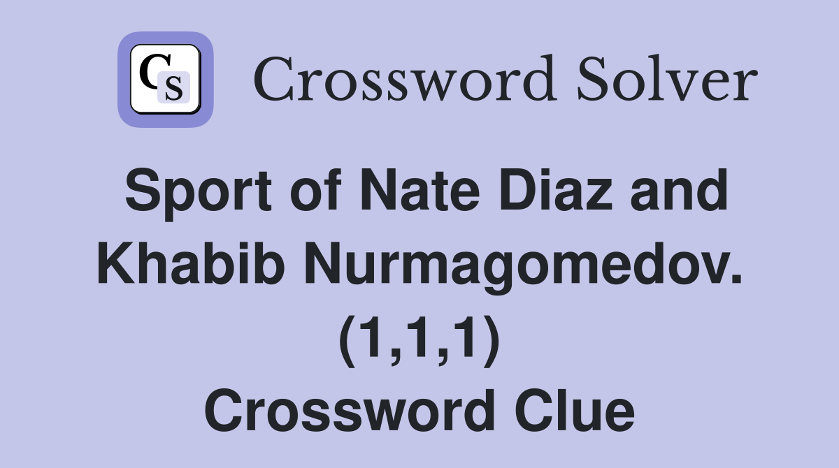 Sport of Nate Diaz and Khabib Nurmagomedov. (1,1,1) Crossword Clue