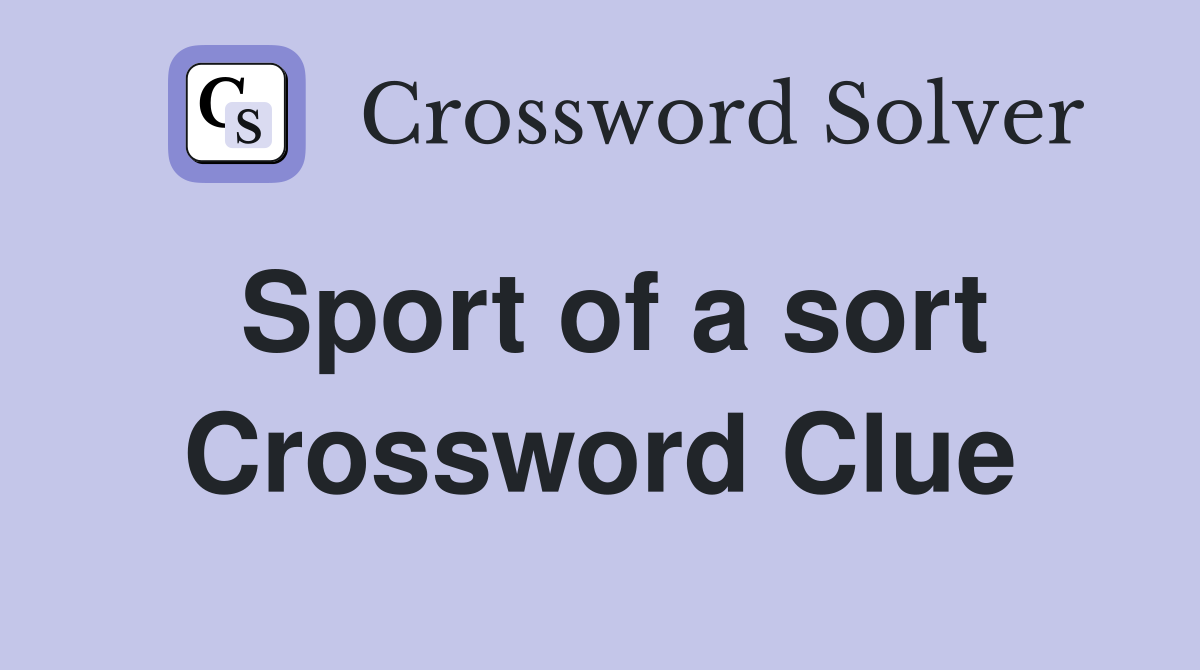 Sport of a sort Crossword Clue
