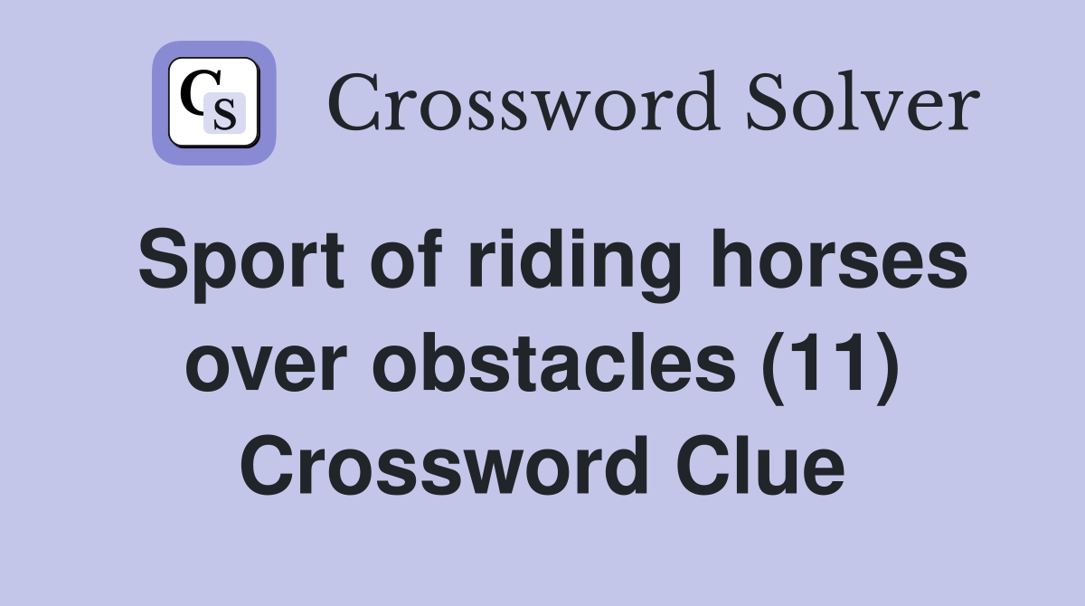 Sport of riding horses over obstacles (11) Crossword Clue