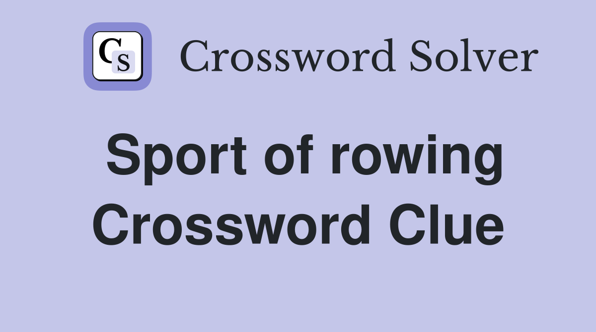 Sport of rowing Crossword Clue