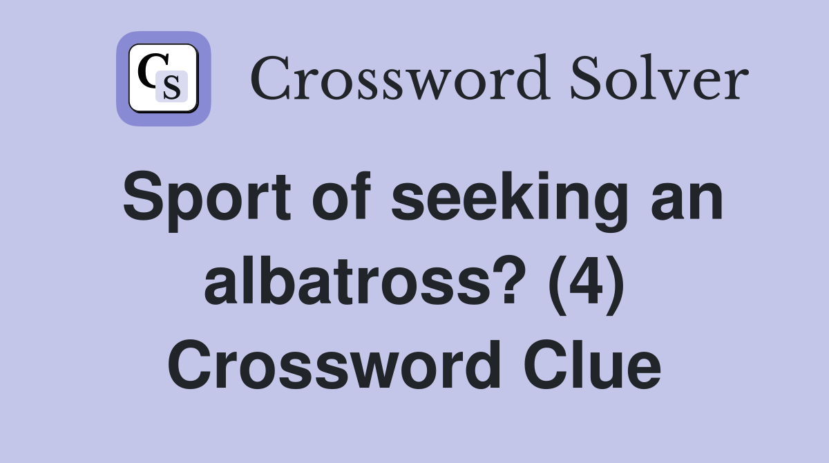 Sport of seeking an albatross? (4) Crossword Clue