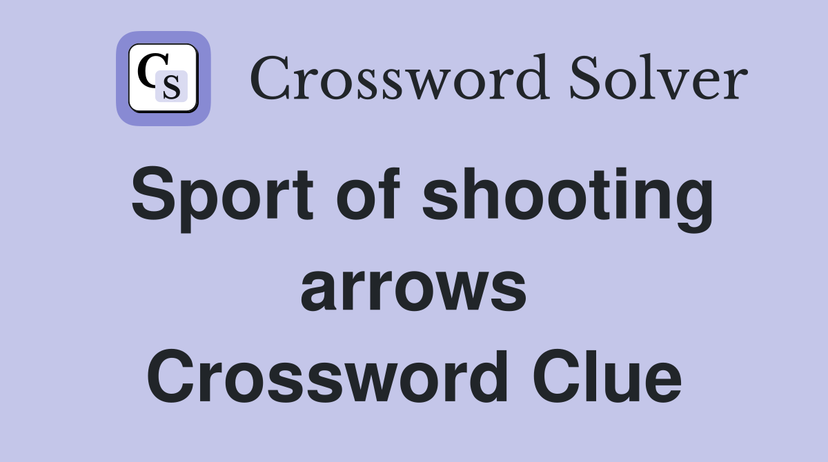 Sport of shooting arrows Crossword Clue