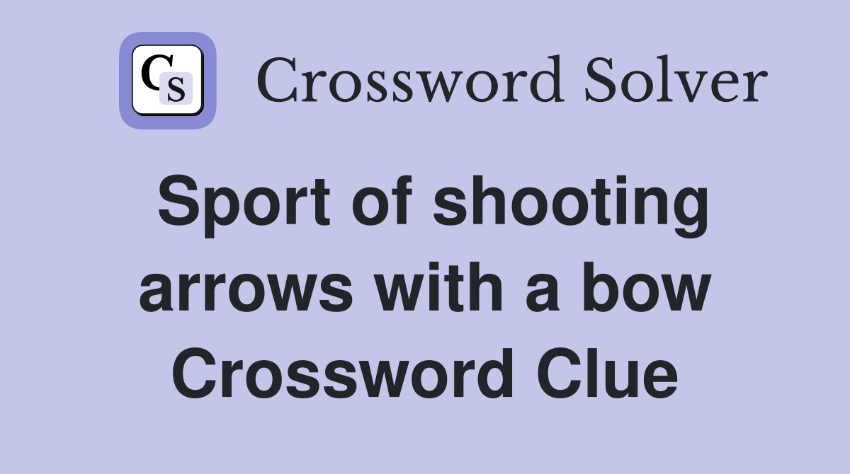 Sport of shooting arrows with a bow Crossword Clue