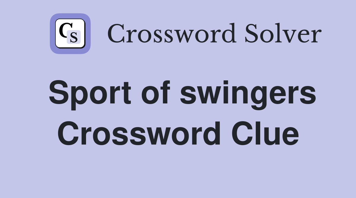 Sport of swingers Crossword Clue