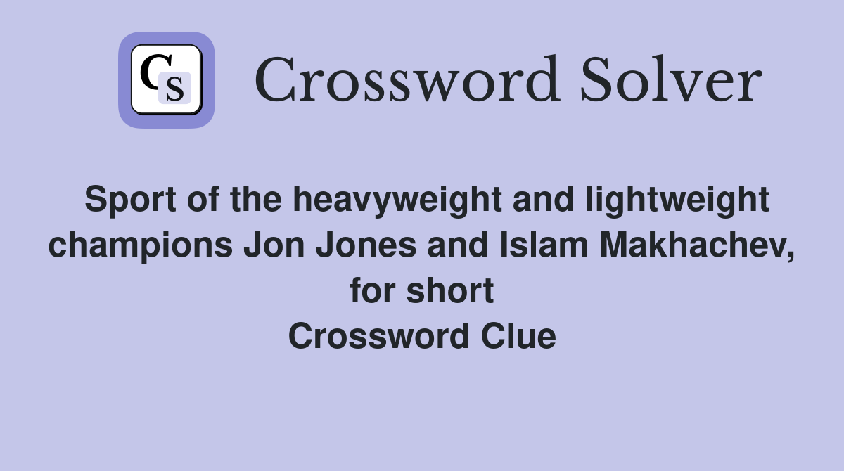 Sport of the heavyweight and lightweight champions Jon Jones and Islam Makhachev, for short Crossword Clue