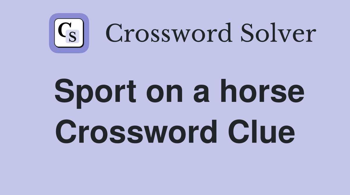 Sport on a horse Crossword Clue