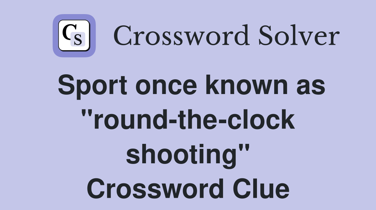 Sport once known as "round-the-clock shooting" Crossword Clue