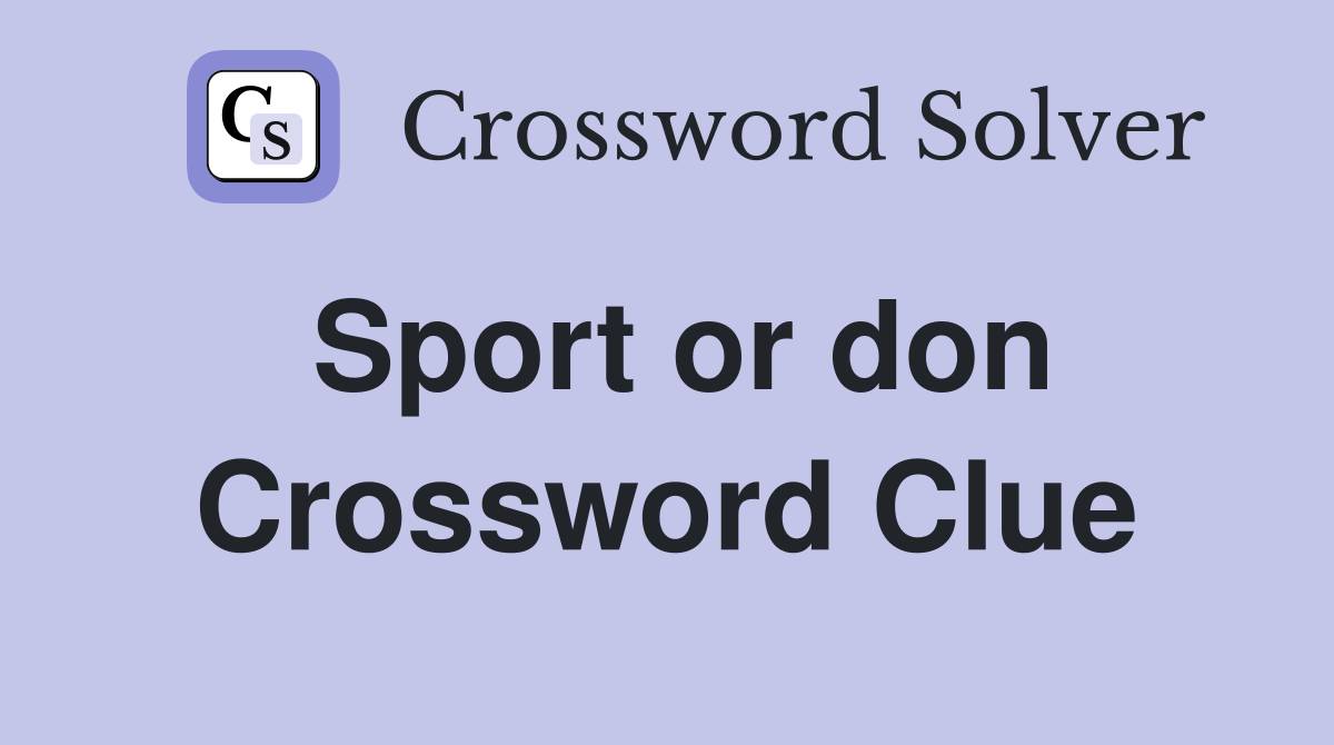Sport or don Crossword Clue