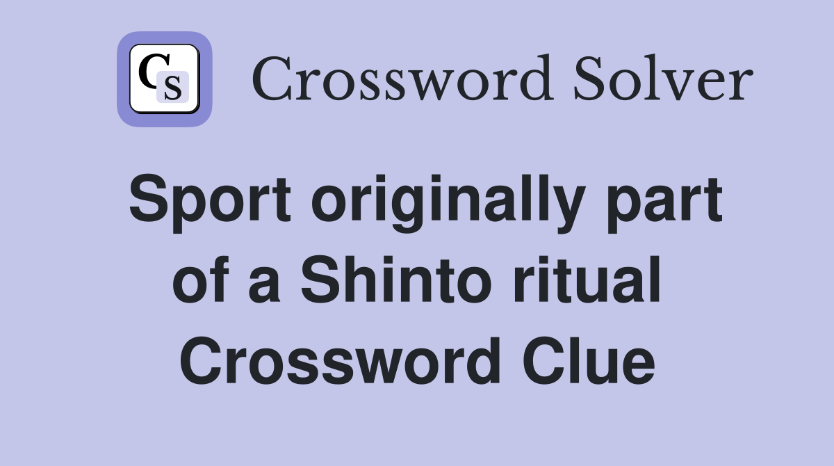 Sport originally part of a Shinto ritual Crossword Clue