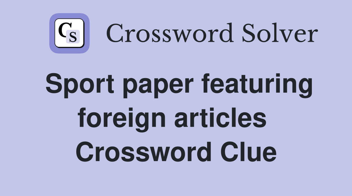 Sport paper featuring foreign articles  Crossword Clue