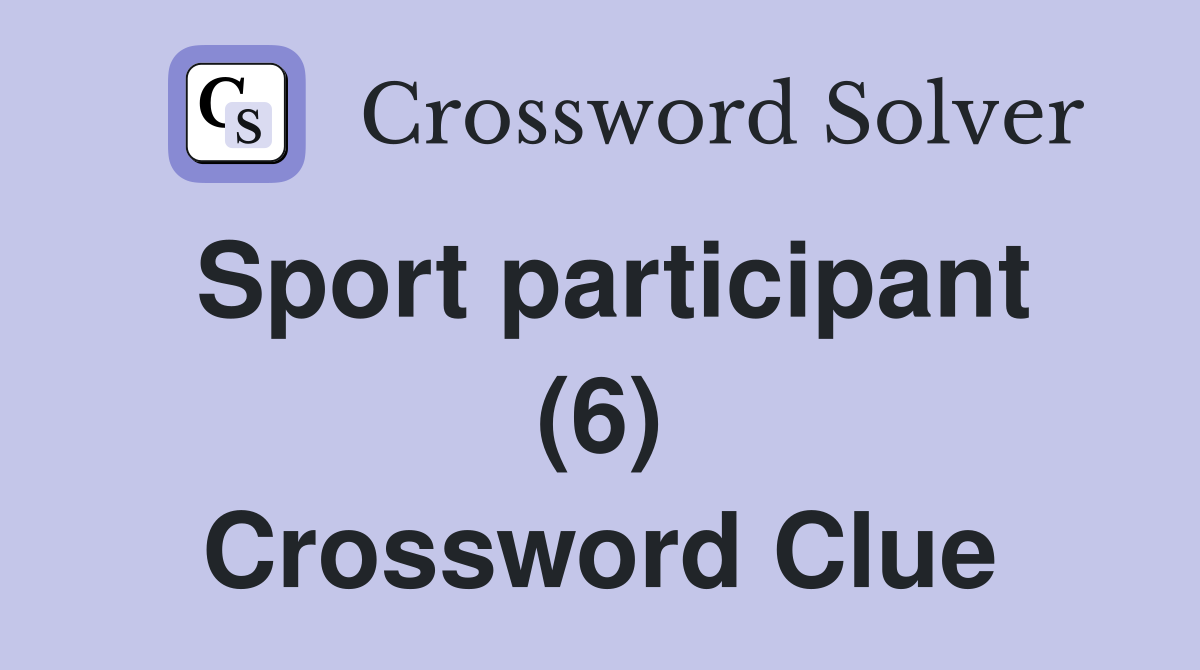 Sport participant (6) Crossword Clue