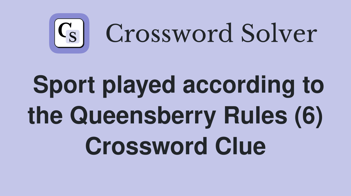 Sport played according to the Queensberry Rules (6) Crossword Clue