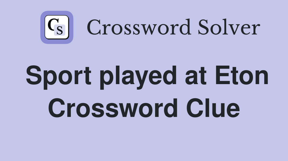 Sport played at Eton Crossword Clue