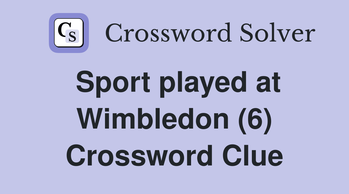 Sport played at Wimbledon (6) Crossword Clue