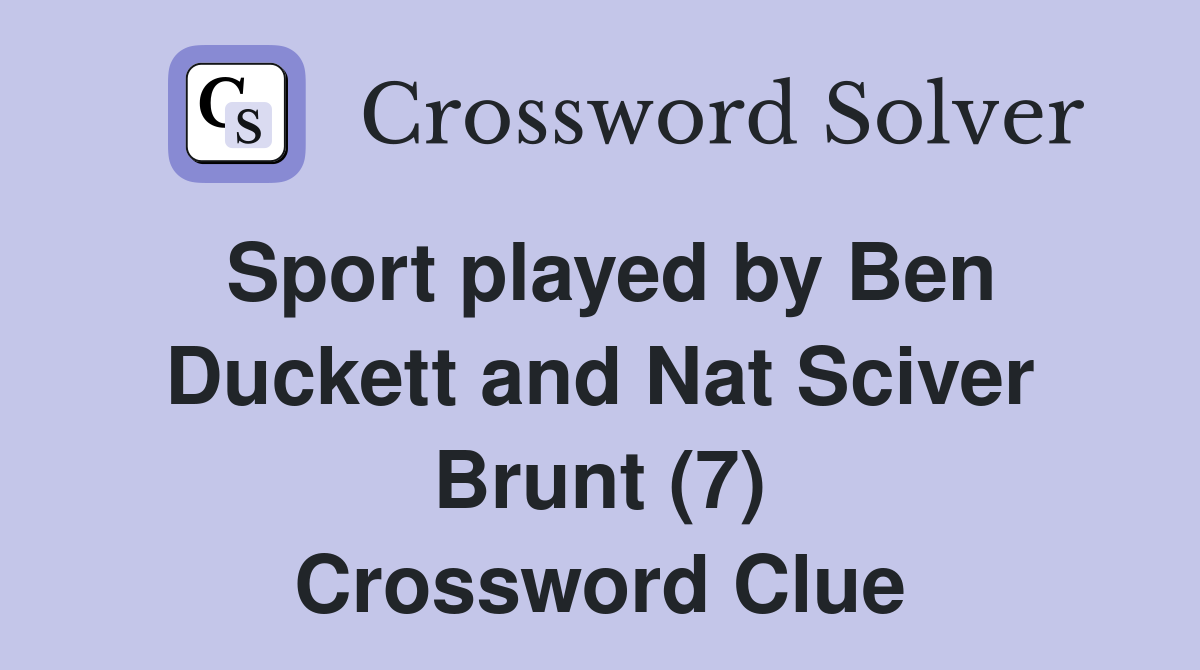 Sport played by Ben Duckett and Nat Sciver Brunt (7) Crossword Clue