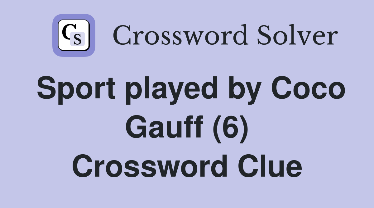 Sport played by Coco Gauff (6) Crossword Clue