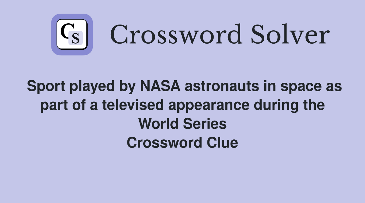 Sport played by NASA astronauts in space as part of a televised appearance during the World Series Crossword Clue