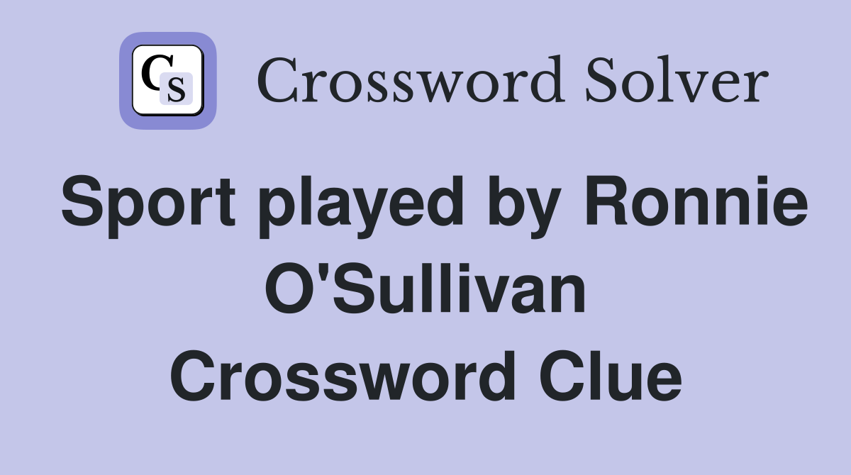 Sport played by Ronnie O'Sullivan Crossword Clue