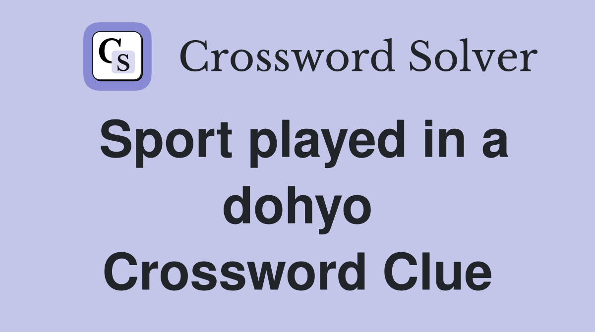 Sport played in a dohyo Crossword Clue