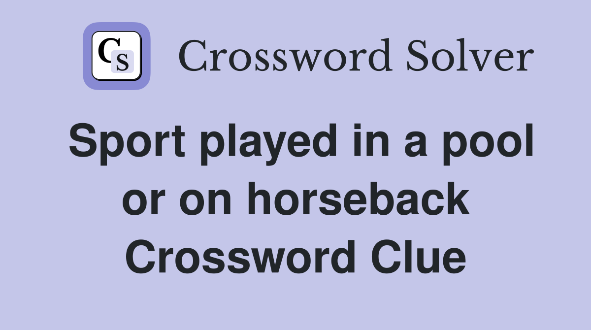 Sport played in a pool or on horseback Crossword Clue
