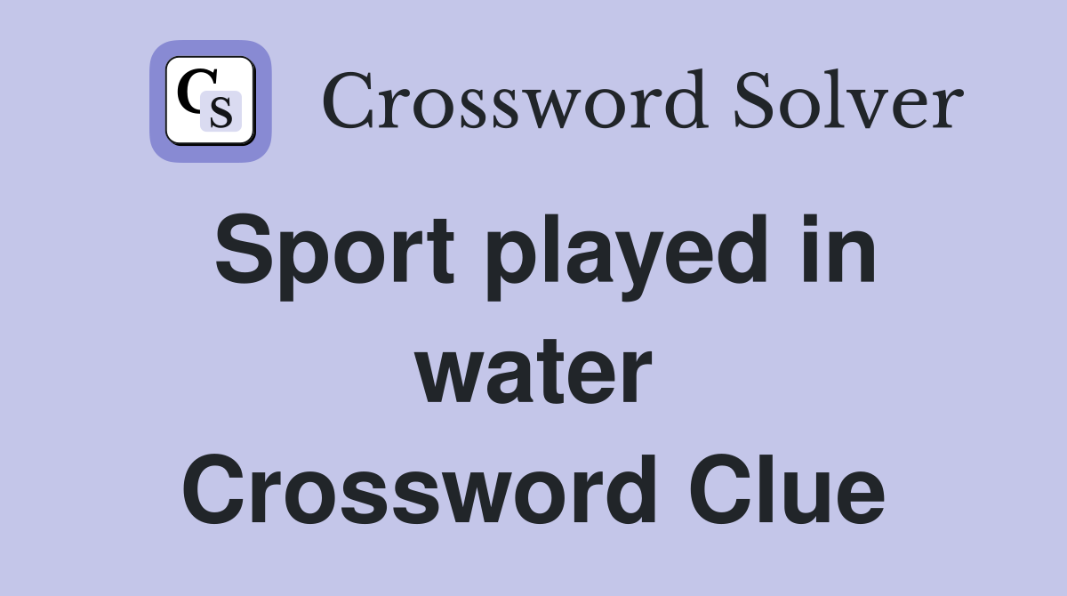 Sport played in water Crossword Clue