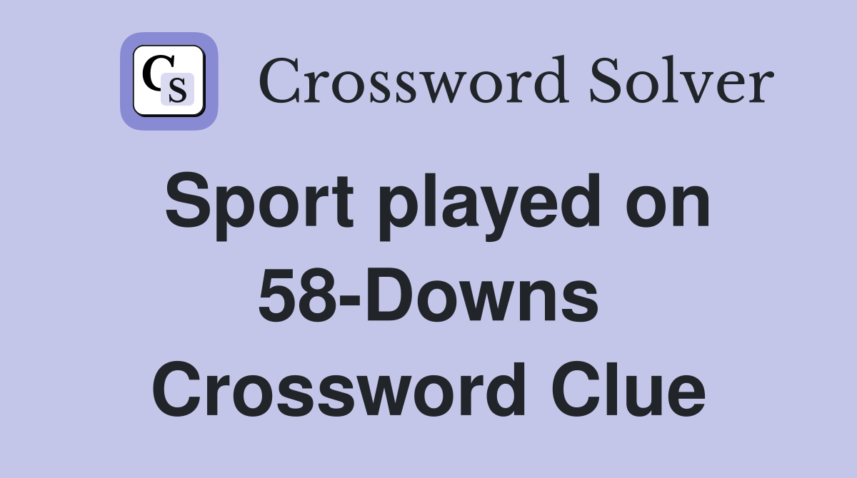 Sport played on 58-Downs Crossword Clue