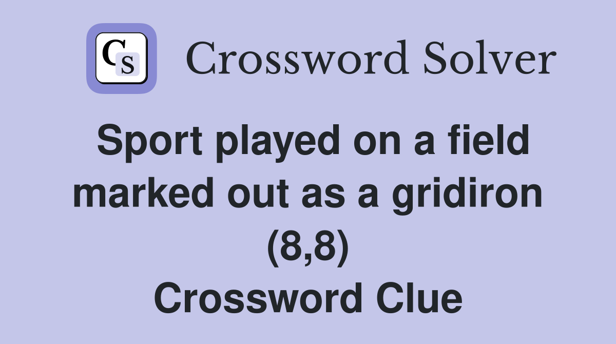 Sport played on a field marked out as a gridiron (8,8) Crossword Clue