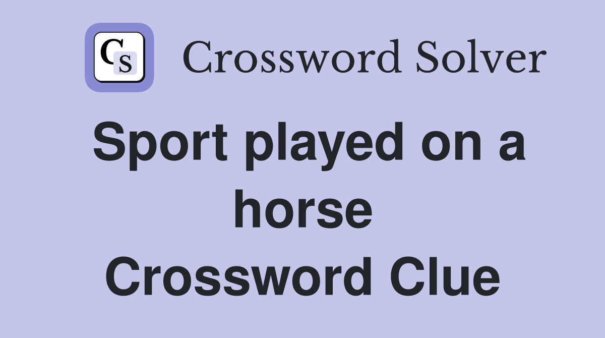 Sport played on a horse Crossword Clue