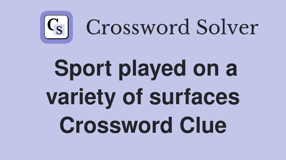 Sport played on a variety of surfaces Crossword Clue