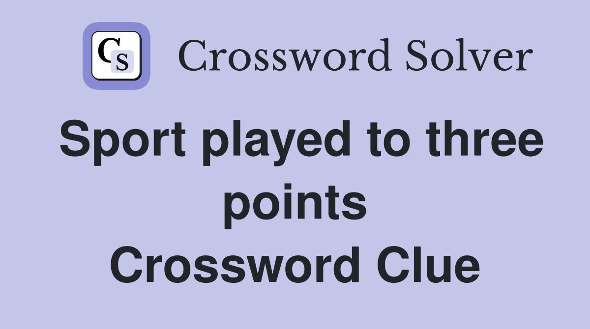 Sport played to three points Crossword Clue