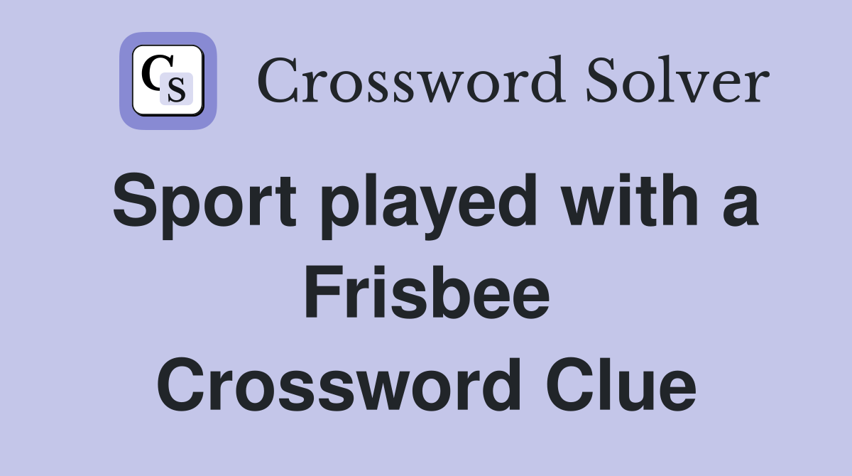 Sport played with a Frisbee Crossword Clue