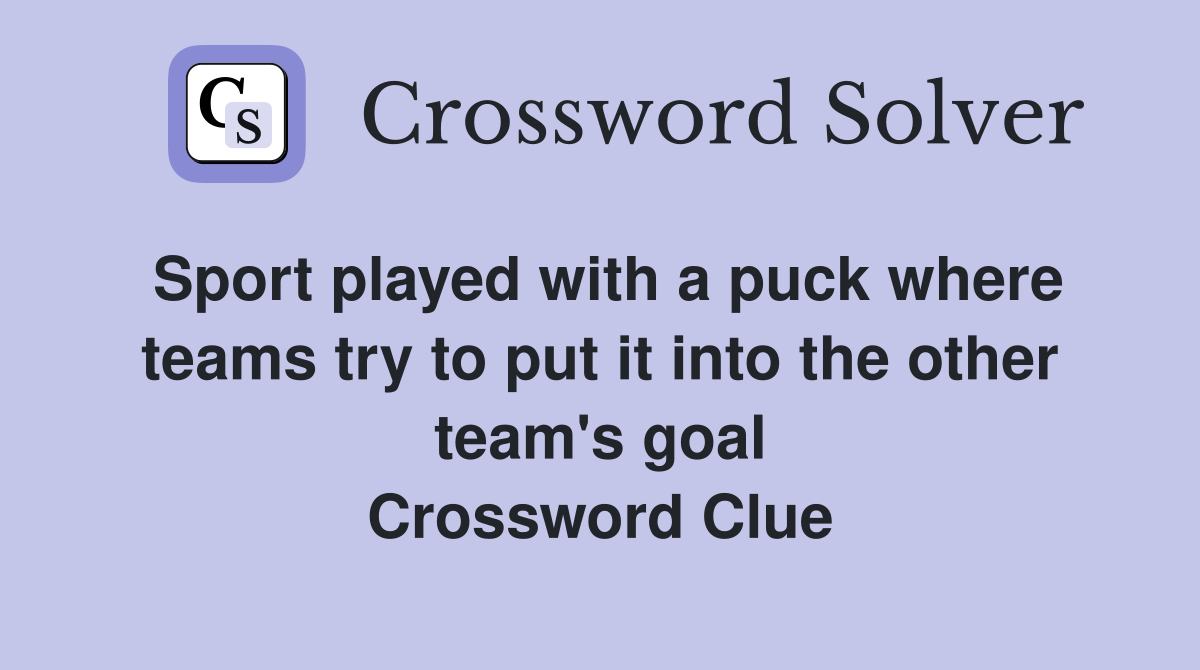 Sport played with a puck where teams try to put it into the other team's goal Crossword Clue
