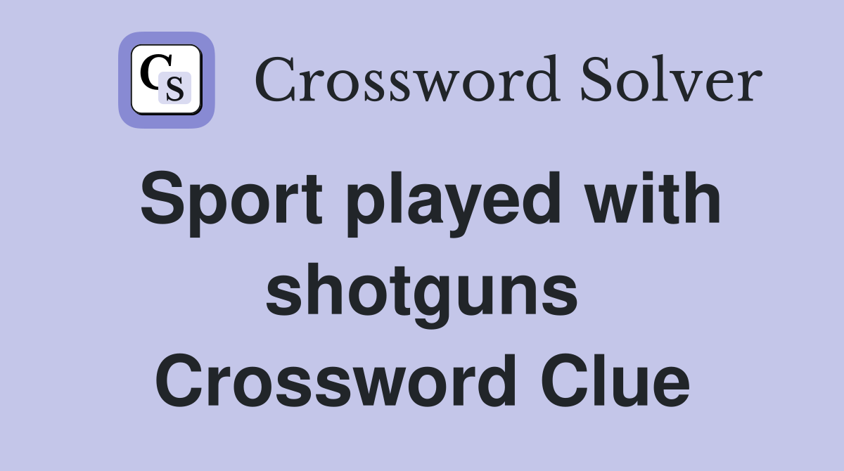 Sport played with shotguns Crossword Clue