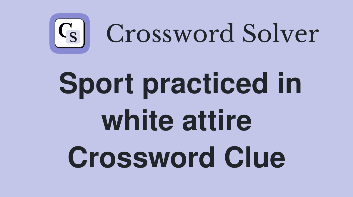Sport practiced in white attire Crossword Clue