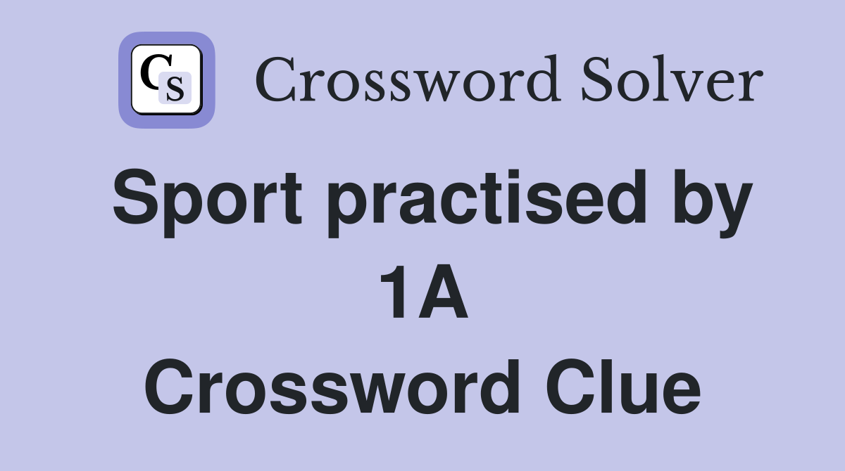 Sport practised by 1A Crossword Clue