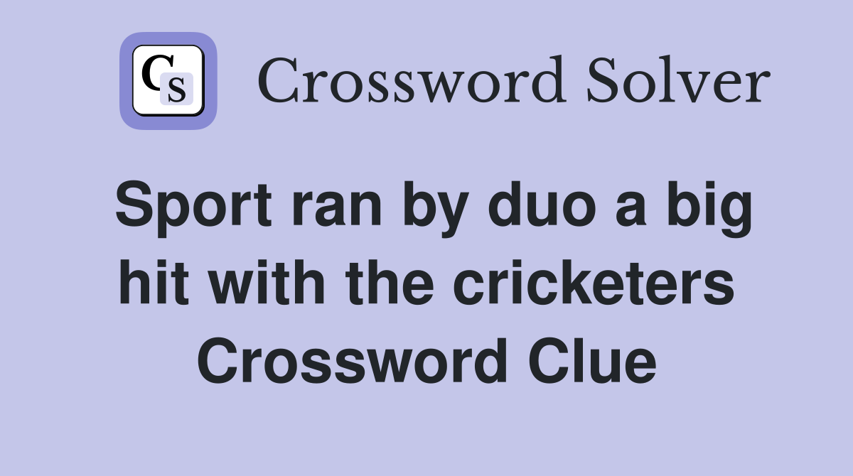 Sport ran by duo a big hit with the cricketers Crossword Clue