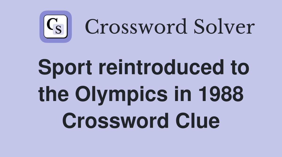 Sport reintroduced to the Olympics in 1988 Crossword Clue
