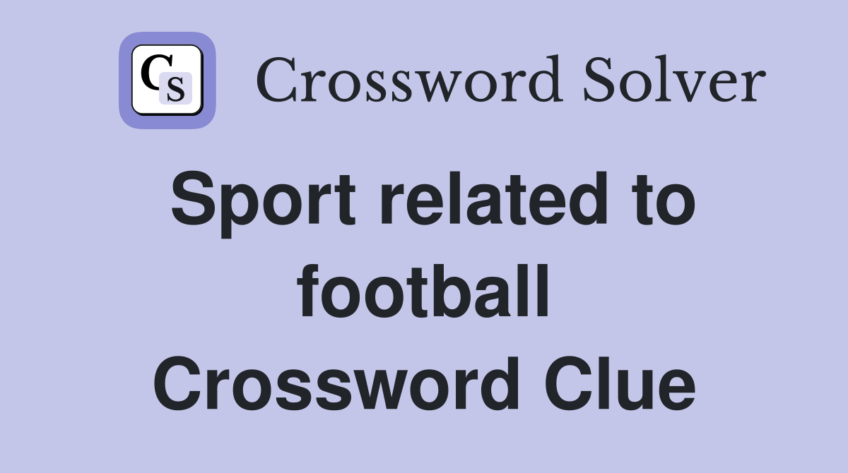 Sport related to football Crossword Clue