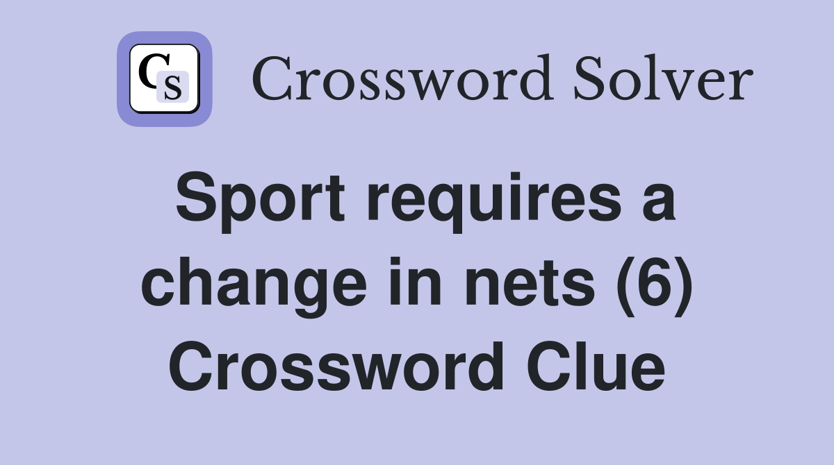 Sport requires a change in nets (6) Crossword Clue