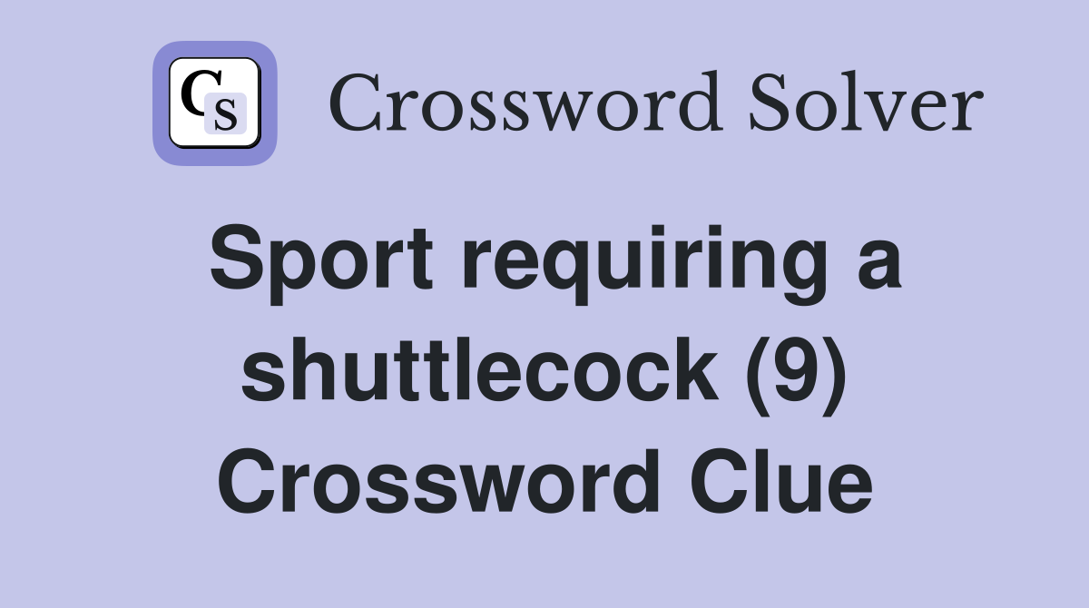 Sport requiring a shuttlecock (9) Crossword Clue