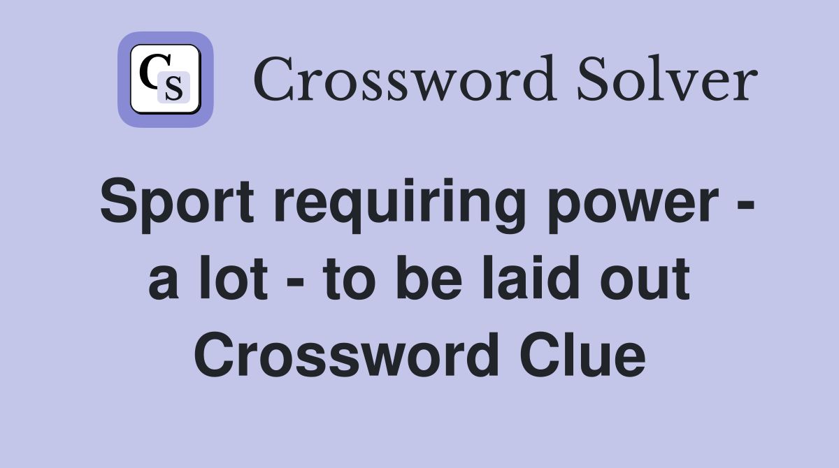 Sport requiring power - a lot - to be laid out Crossword Clue