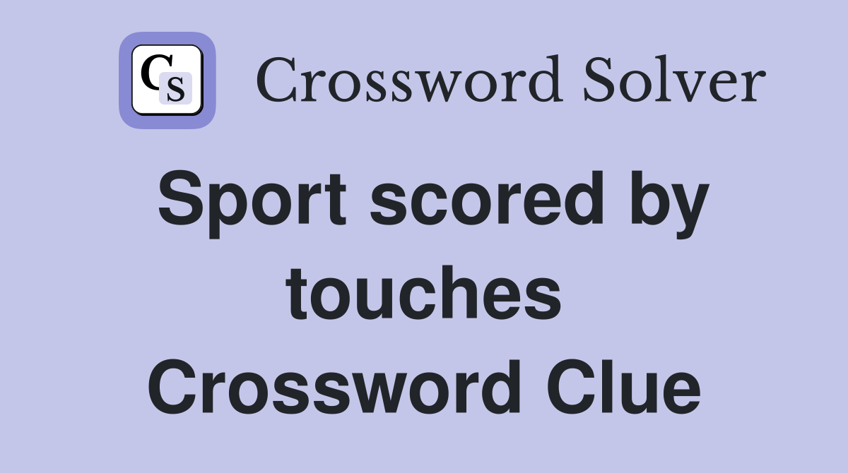 Sport scored by touches Crossword Clue