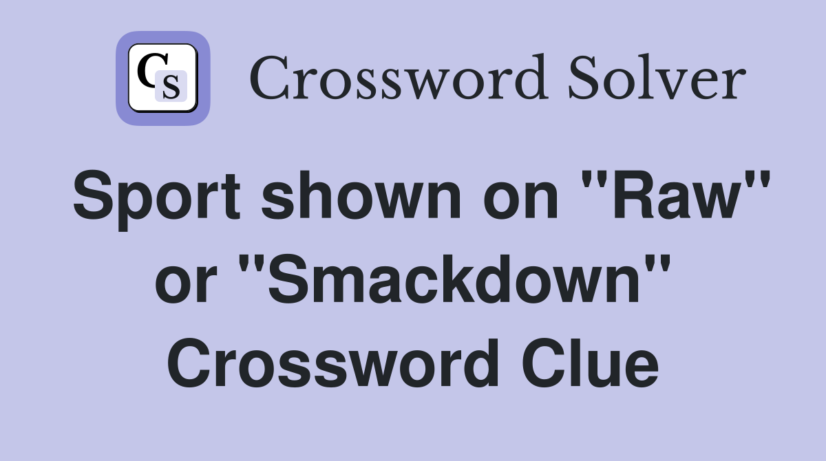 Sport shown on "Raw" or "Smackdown" Crossword Clue