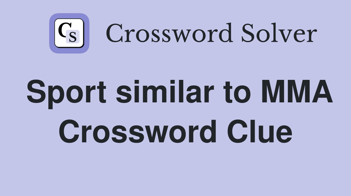 Sport similar to MMA Crossword Clue