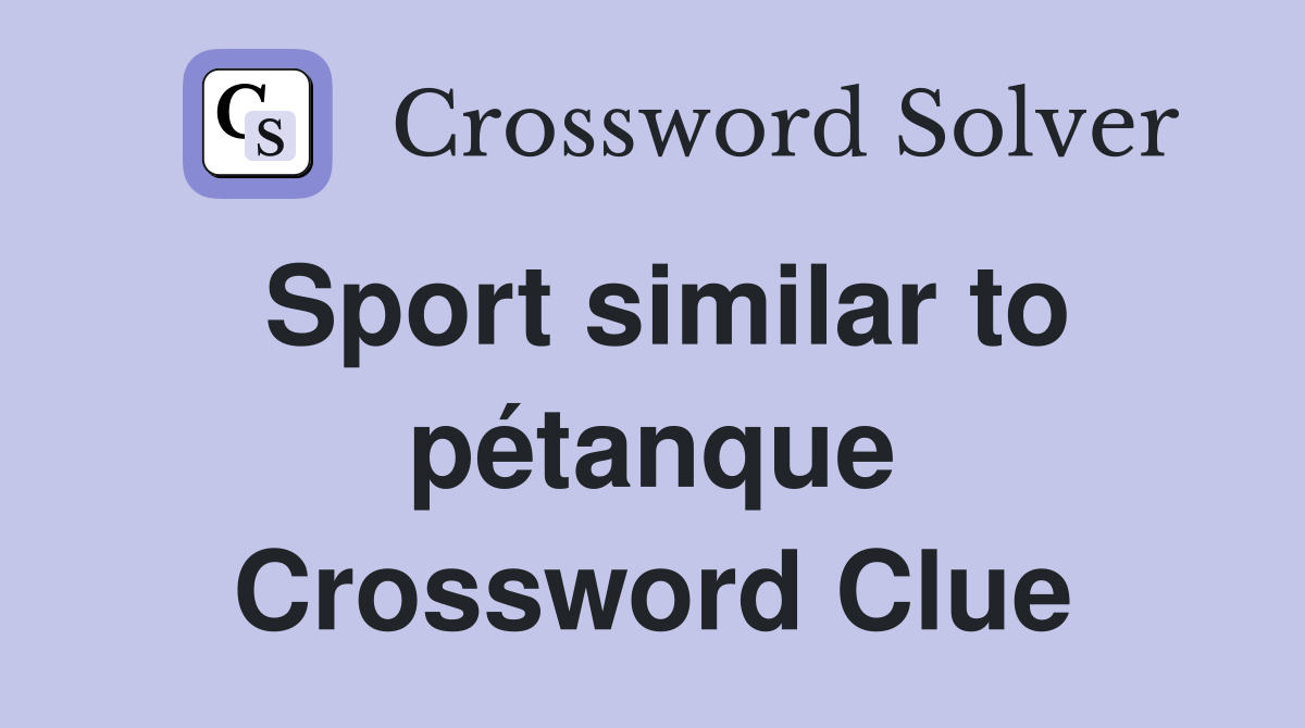 Sport similar to pétanque Crossword Clue