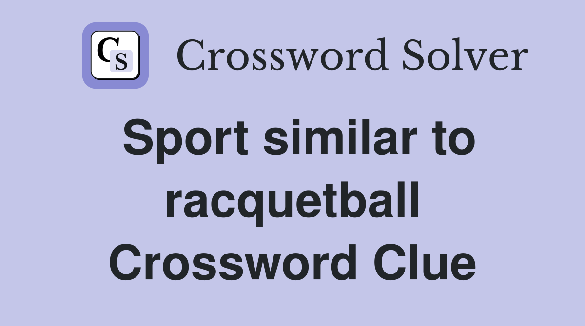 Sport similar to racquetball Crossword Clue
