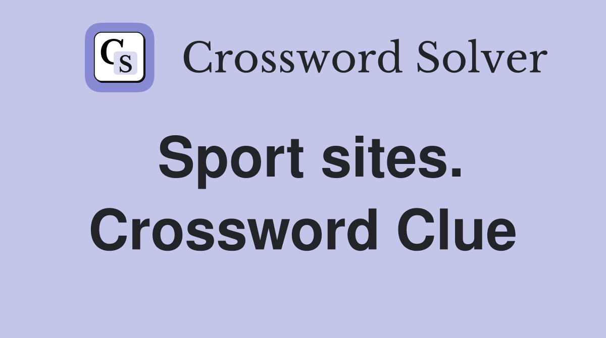 Sport sites. Crossword Clue