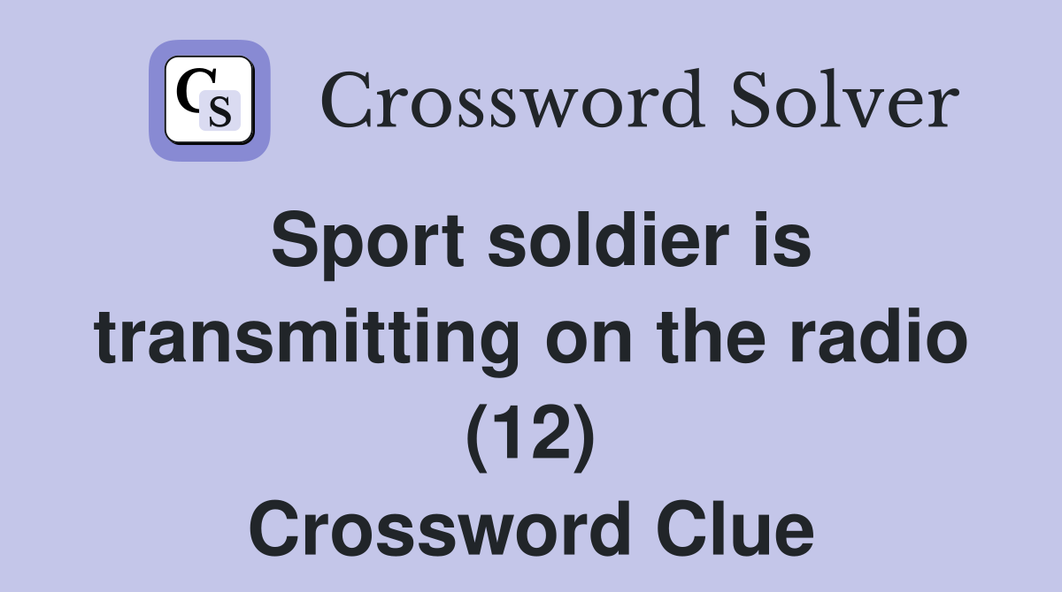 Sport soldier is transmitting on the radio (12) Crossword Clue
