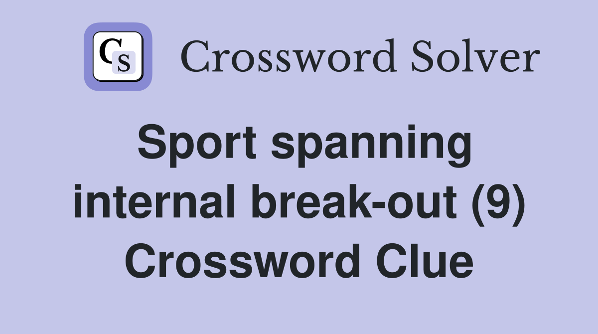 Sport spanning internal break-out (9) Crossword Clue