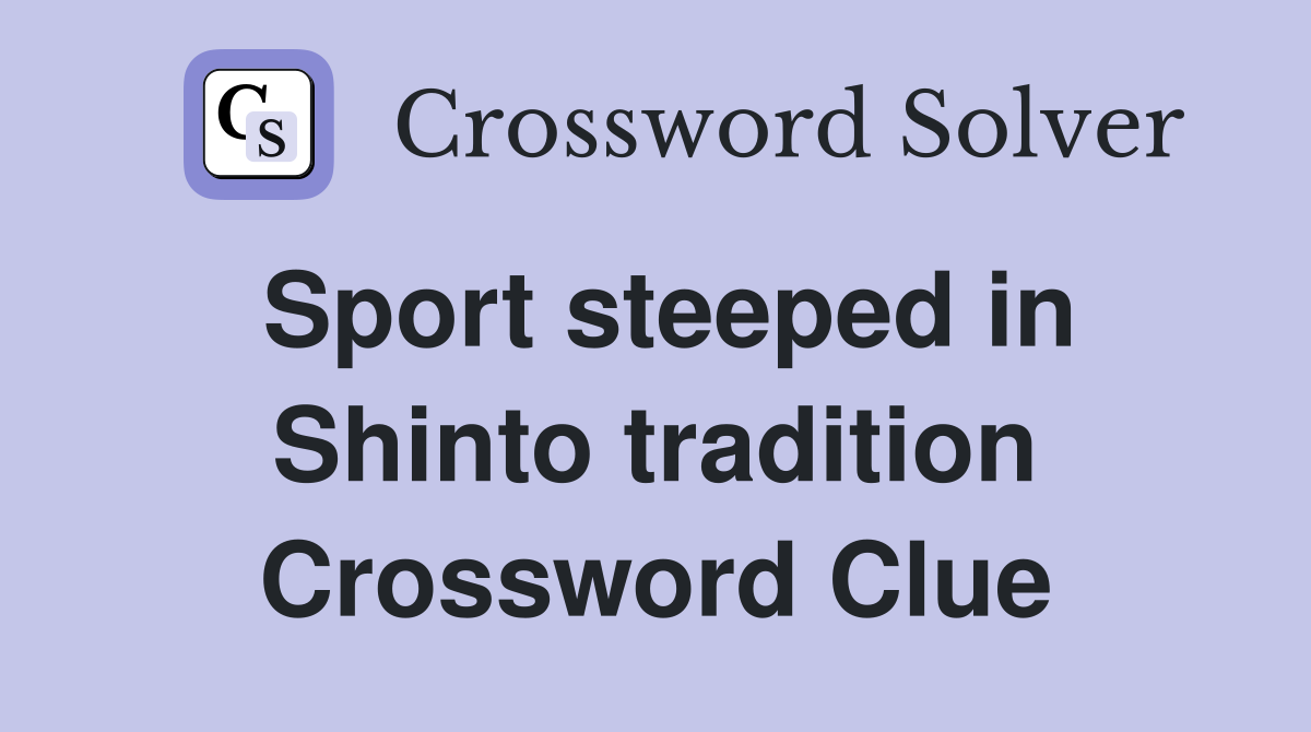 Sport steeped in Shinto tradition Crossword Clue